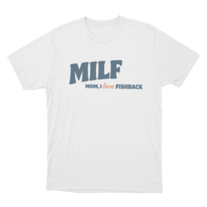 Milf Mom I Love Fishback Unisex T Shirt White